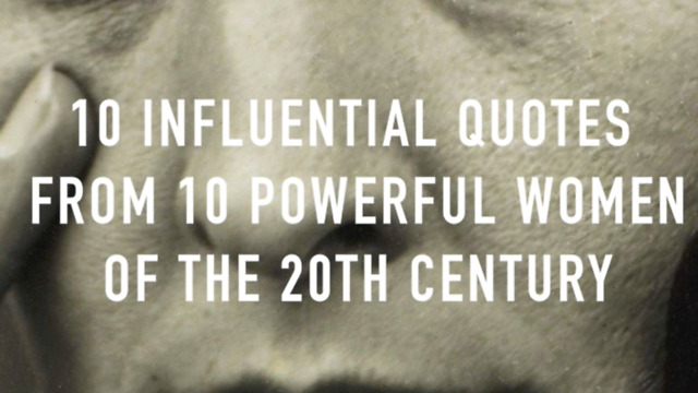 10 Influential Quotes from 10 Powerful Women of the 20th Century