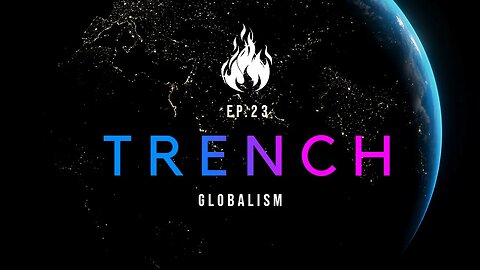 Trench - A Christian Guide to the Culture War | Ep.23 - Globalism