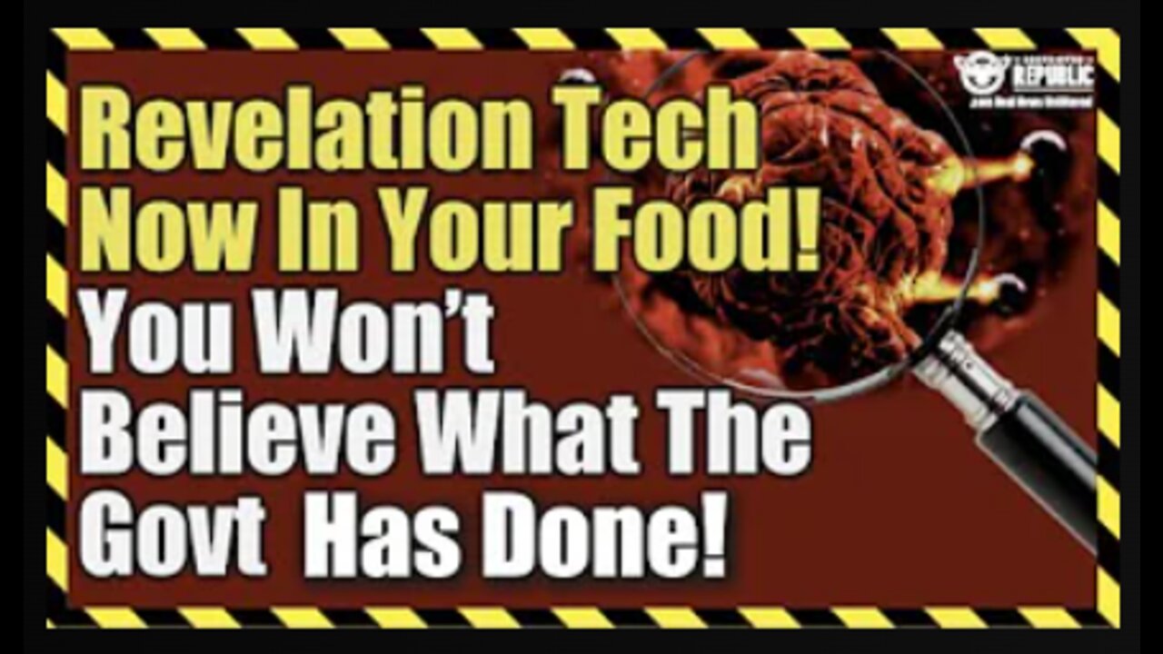 Revelation- Tech Now In Your Food! You Won't Believe What The Government Has Done!