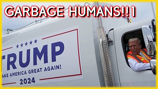 GARBAGE HUMANS AND THE FINAL DAYS OFTHE ELECTION!!!