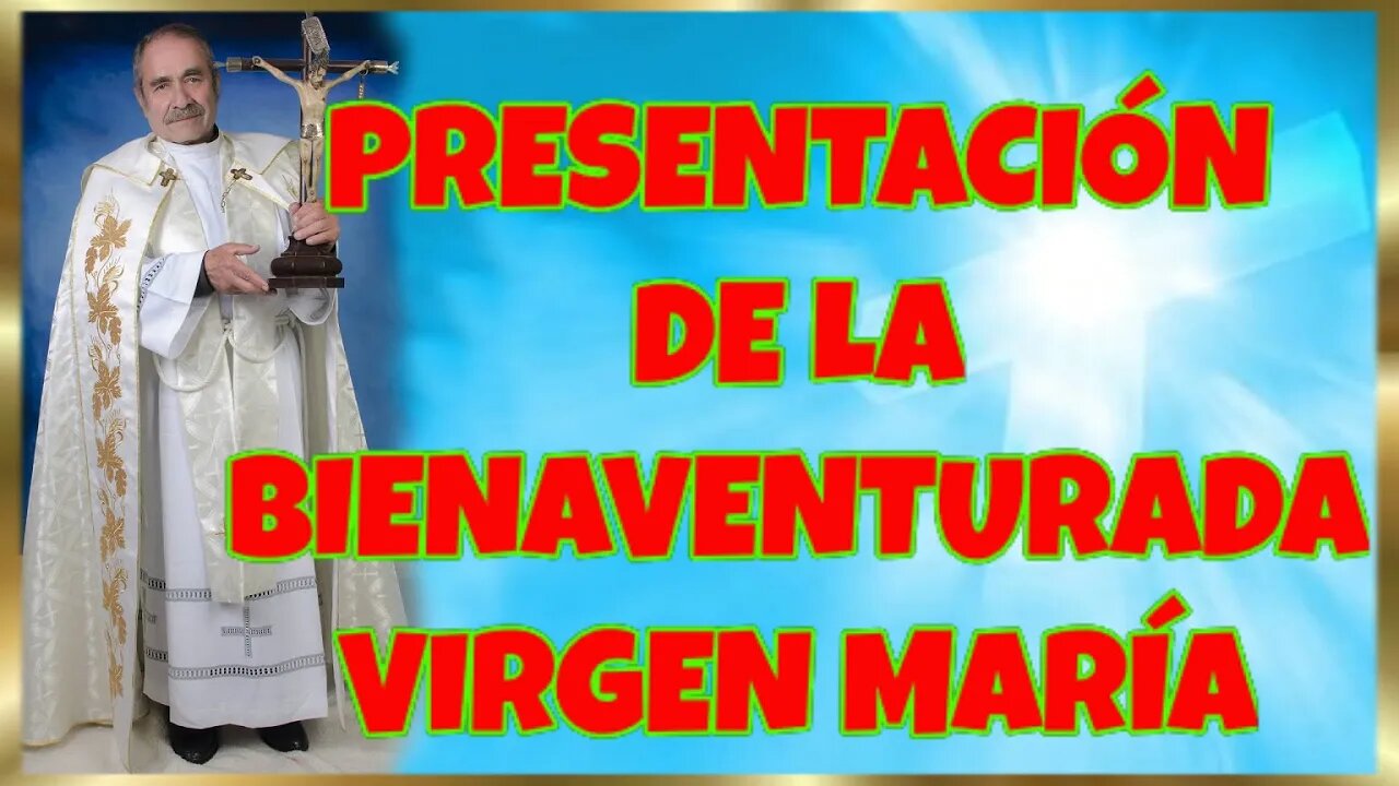 326 PRESENTACIÓN DE LA BIENAVENTURADA VIRGEN MARÍA 2022. 4K