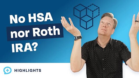 Not Eligible for an HSA or a Roth IRA – What's the Next Step?