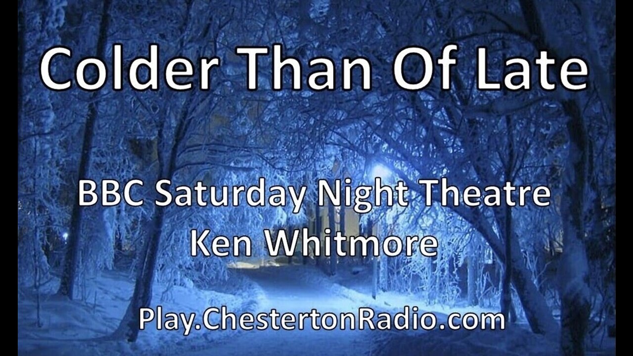 Colder Than Of Late - Ken Whitmore - Saturday Night Theatre