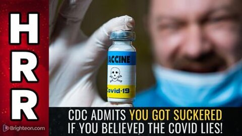 CDC Admits YOU GOT SUCKERED if you Believed the COVID Lies