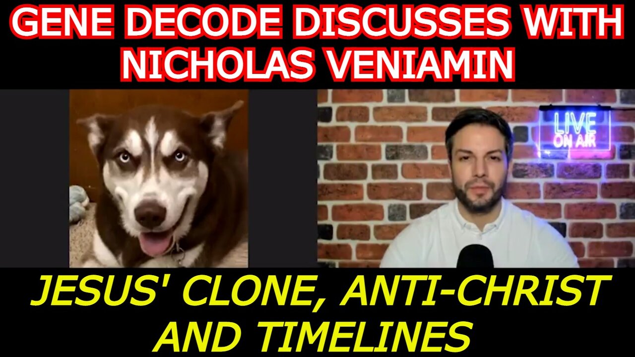 GENE DECODE REUPLAOD: DISCUSSES JESUS' CLONE, ANTI-CHRIST AND TIMELINES WITH NICHOLAS VENIAMIN