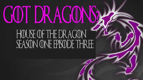 House of the Dragon Commentary: S1 E3