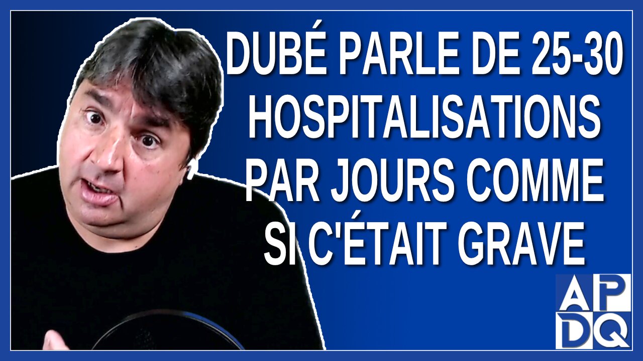 Dubé parle de 25-30 hospitalisations par jours comme si c'était grave