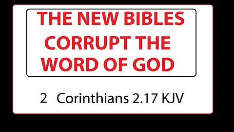 THE NEW BIBLES CORRUPT THE WORD OF GOD 2 Corinthians 2:17 KJV