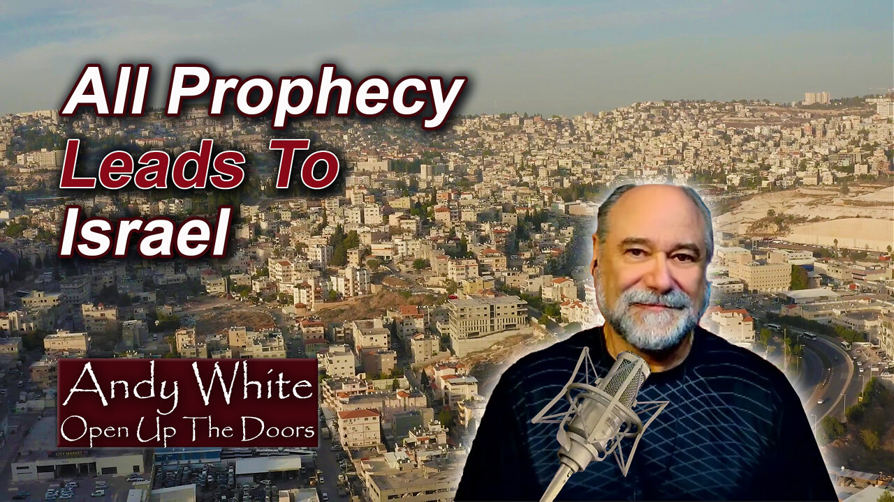 Andy White: All Prophecy Leads To Israel