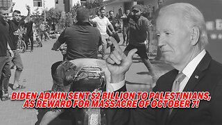 BIDEN ADMIN SENT $2 BILLION TO PALESTINIANS, AS REWARD FOR MASSACRE OF OCTOBER 7!