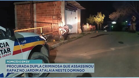 Homicídio em GV: Procurada Dupla Criminosa que Assassinou Rapaz no Jardim Atalaia neste Domingo.