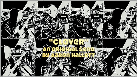 "Clover" an Original Song by Aaron Hallett