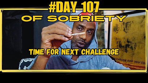 Day 107 of Sobriety: Time for the Next Challenge | Quitting Smoking & Regaining Flexibility