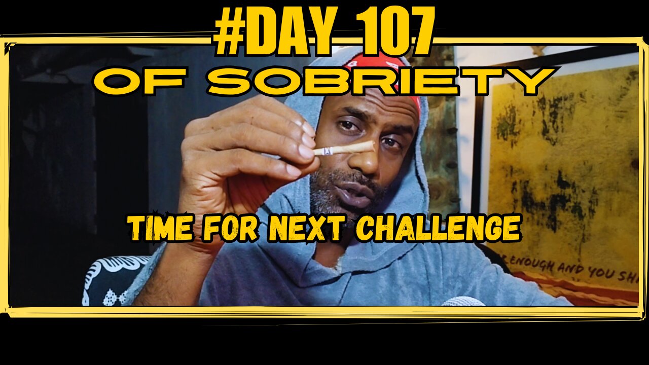 Day 107 of Sobriety: Time for the Next Challenge | Quitting Smoking & Regaining Flexibility