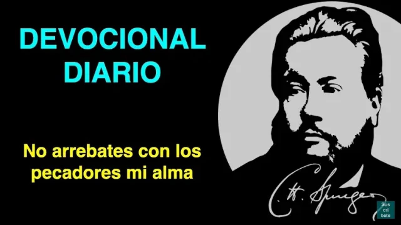 No arrebates con los pecadores mi alma (Salmo 26:9) Devocional de hoy Charles Spurgeon