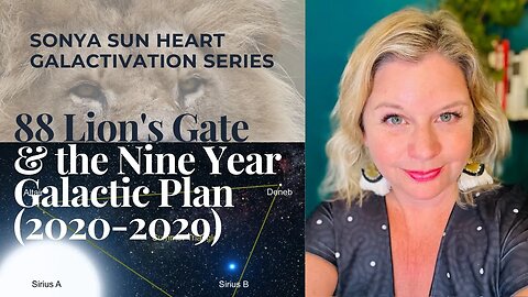 2.0 GALACTIVATION SERIES : 88 Lion's Gate ~ alignment with Sirius and the 9 Year Galactic Plan