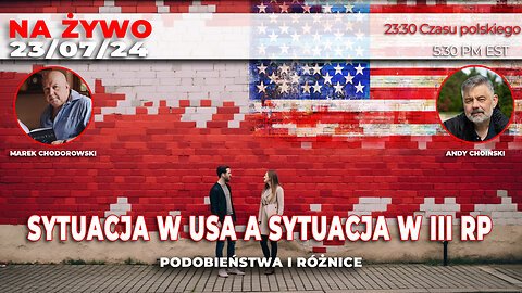 🔴 LIVE 23/07/24 | MAREK CHODOROWSKI | SYTUACJA W USA A SYTUACJA W III RP - PODOBIEŃSTWA I RÓŻNICE