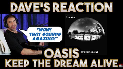 Dave's Reaction: Oasis — Keep The Dream Alive