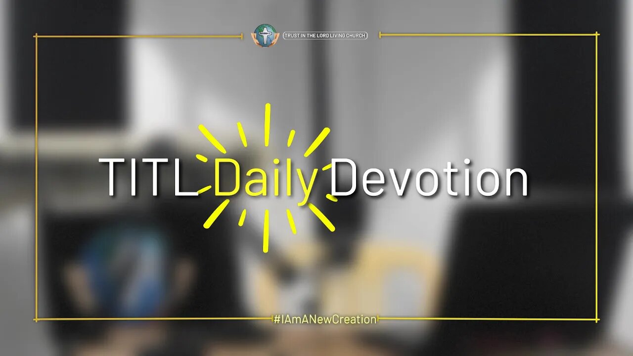 TITL DAILY DEVOTION - 2022.10.26 (I Am A New Creation (CULTURE OF CHRIST))