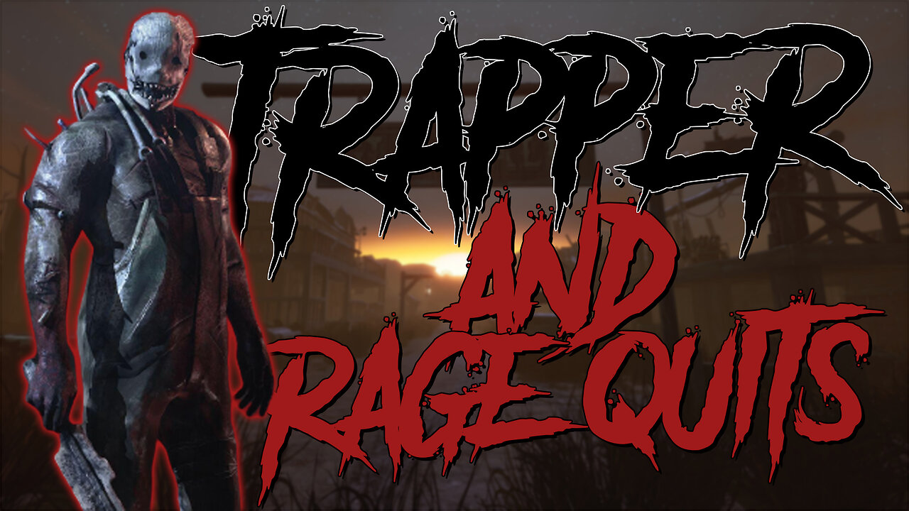 TRAPPER = RAGE QUITS