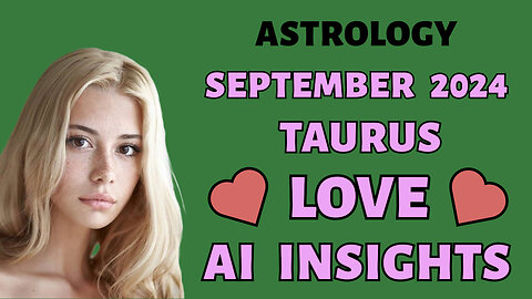 AI Unveils Taurus Love Compatibility: September 2024 Zodiac Insights