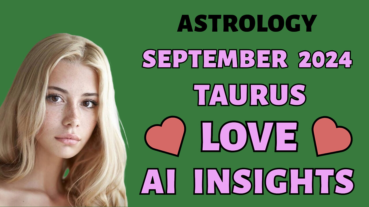 AI Unveils Taurus Love Compatibility: September 2024 Zodiac Insights