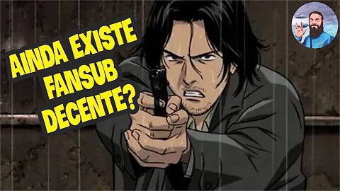 Ainda Existe Fansub Decente?