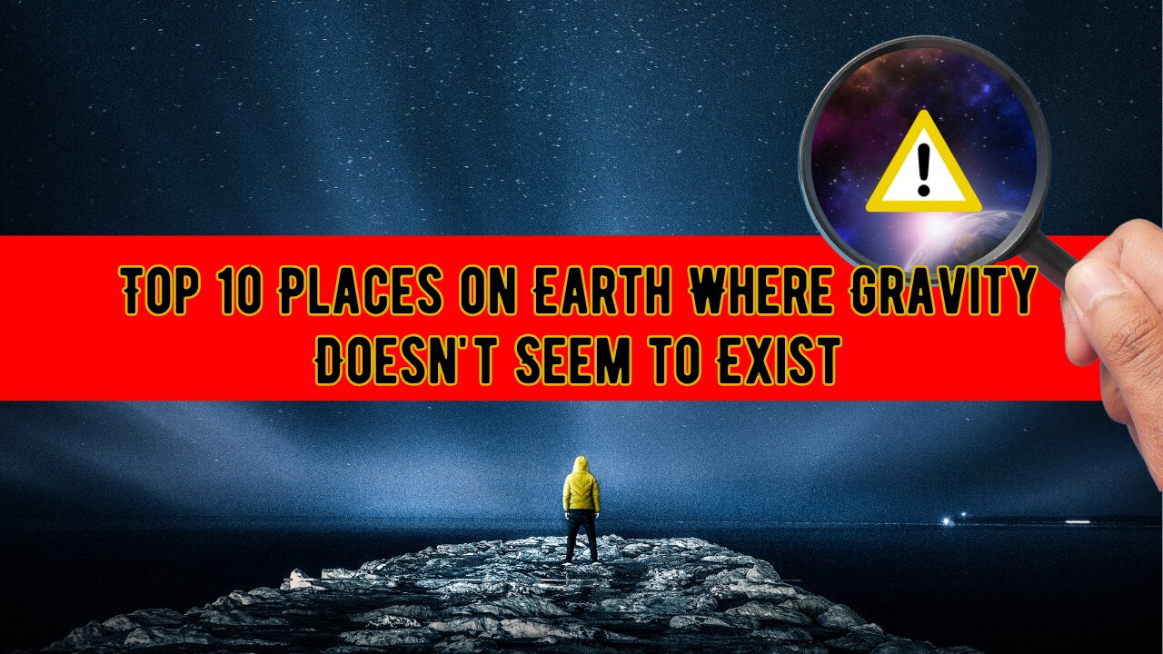 Top 10 Places on Earth Where Gravity Doesn't Seem to Exist.