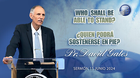 Who shall be able to stand? / ¿Quien podrá sostenerse en pie? | Pr. David Gates - 15/6/2024