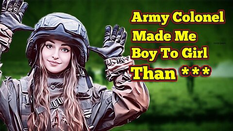 Lieutenant Colonel Made Me Boy to Girl Than ***** #genderblender