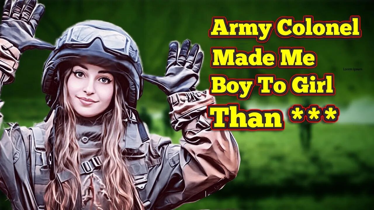 Lieutenant Colonel Made Me Boy to Girl Than ***** #genderblender