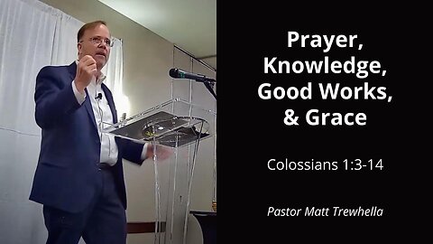 Prayer, Knowledge, Good Works, & Grace - Colossians 1:3-14