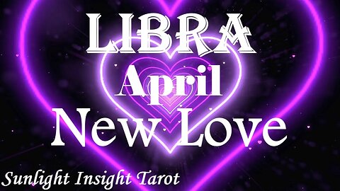 Libra *You Fall in Love More & More, As You Get To Know & Understand Each Other* April New Love