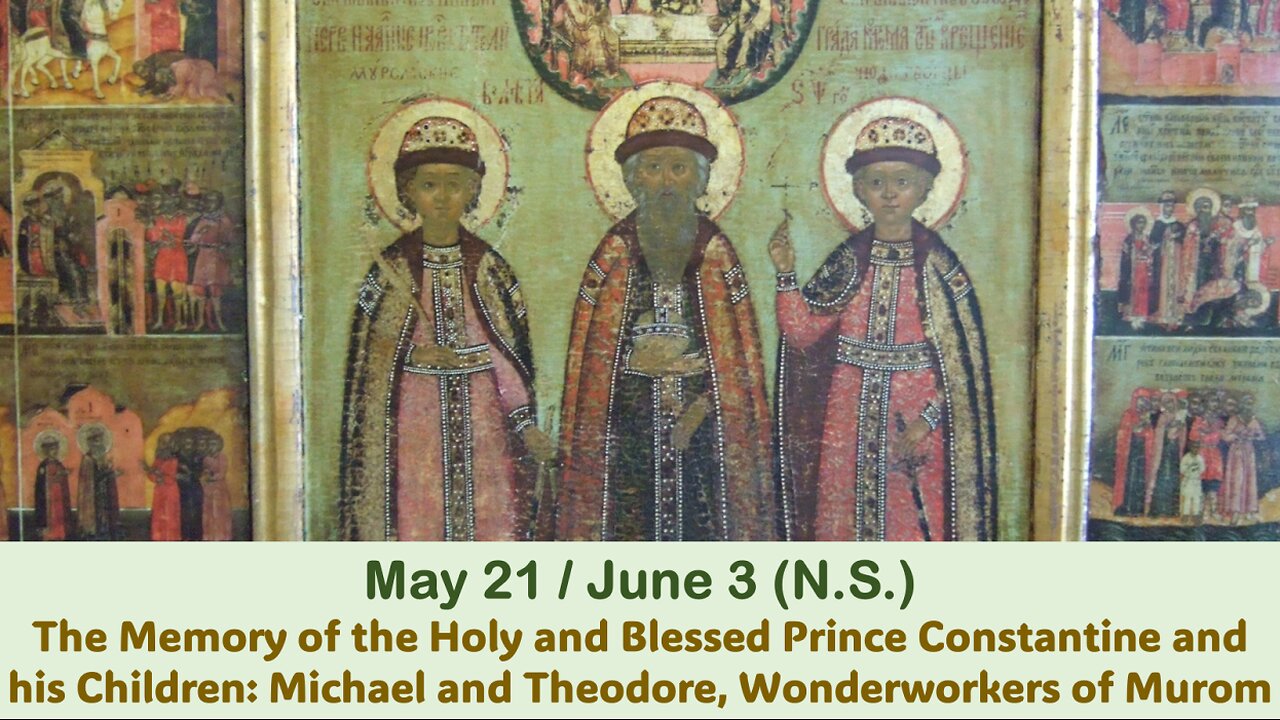 The Lives of Saints: May 21/June 3 (N.S.) The Memory of the Holy and Blessed Prince Constantine