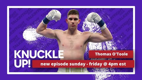 Thomas O'Toole | Knuckle Up with Mike Orr | Talkin Fight
