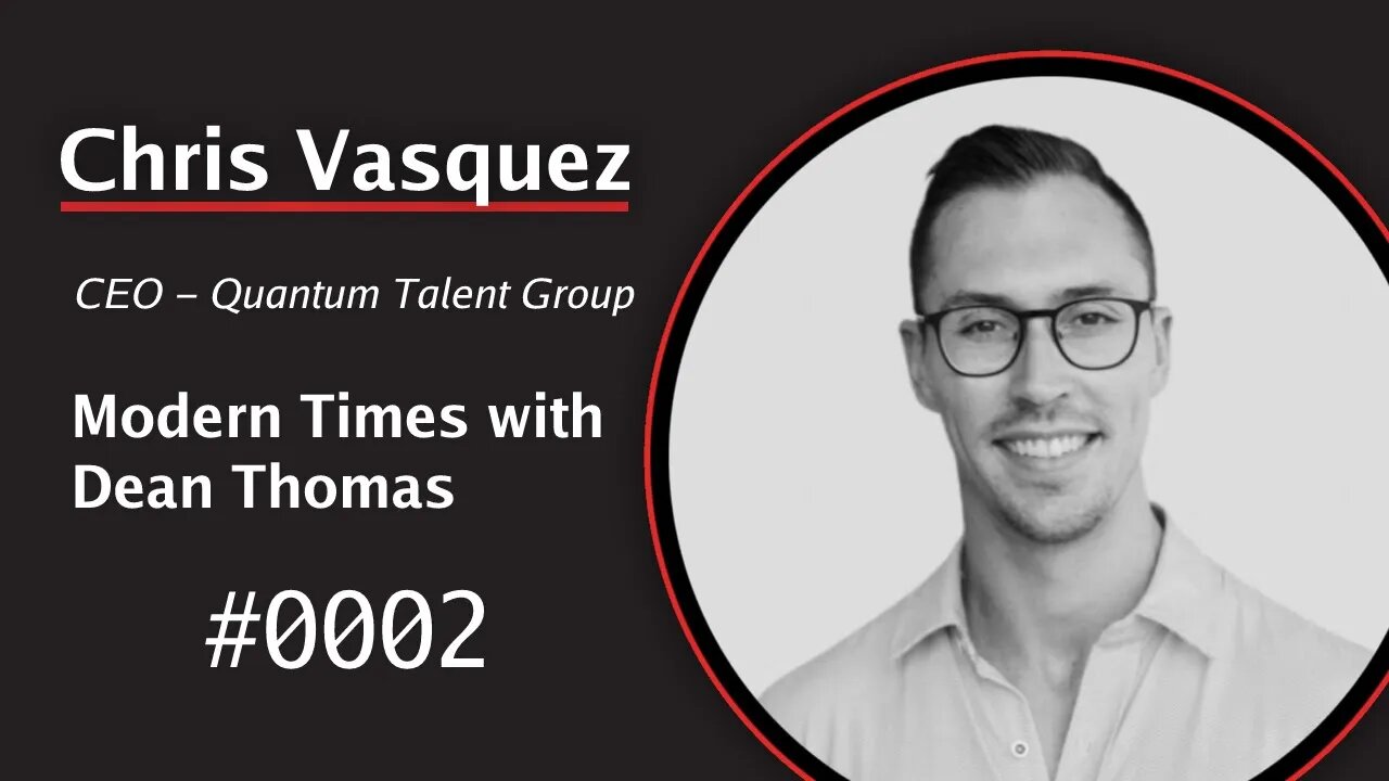 Chris Vasquez, CEO of Quantum Talent Group | Modern Times with Dean Thomas 0002