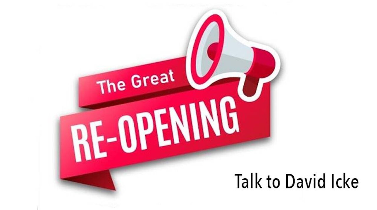 The Great Re-Opening Campaign Talk To David Icke