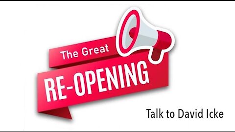 The Great Re-Opening Campaign Talk To David Icke