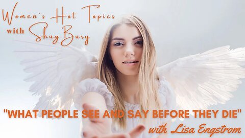 WHAT PEOPLE SEE AND SAY BEFORE THEY DIE - Shug Bury & Lisa Engstrom - Women's Hot Topics