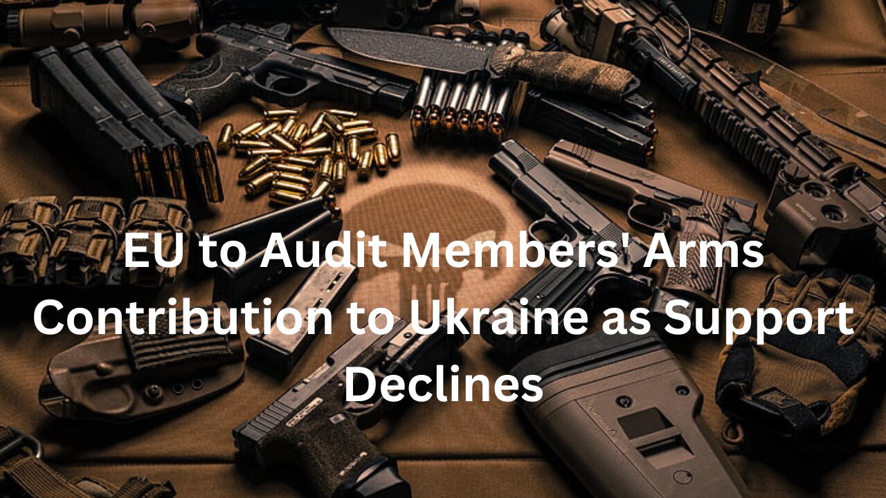 EU's Waning Support: An Audit of Arms Contribution to Ukraine