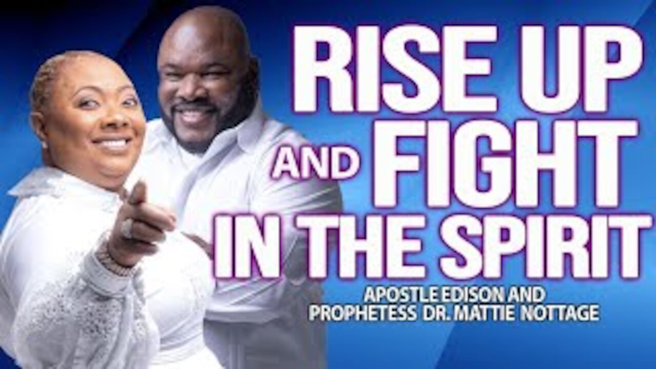 RISE UP & FIGHT IN THE SPIRIT | APOSTLE EDISON & PROPHETESS MATTIE NOTTAGE