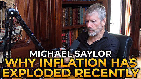 Michael Saylor - Why Inflation Has Exploded Recently