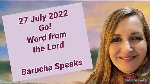 GO! WORD FROM THE LORD ( to RSA and nations)/ 27 July 2022
