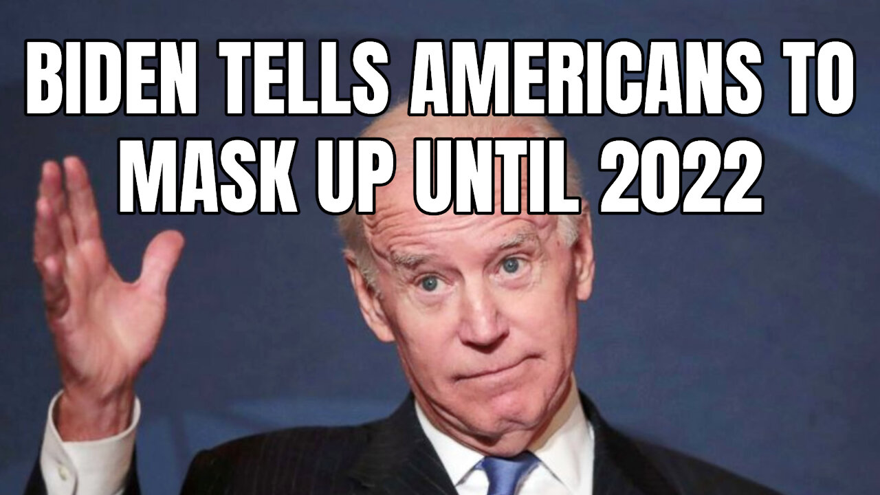 Biden Tells Americans To Mask Up Until 2022