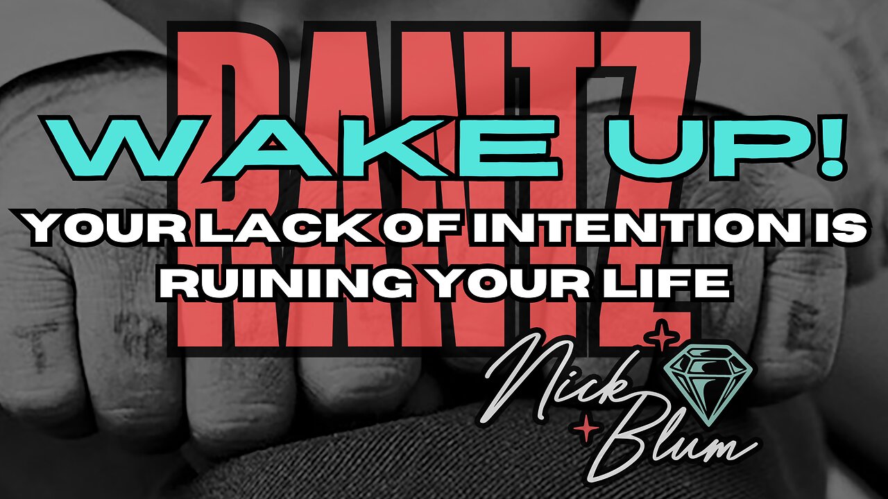 Wake Up! Your Lack of Intention is Ruining Your Life
