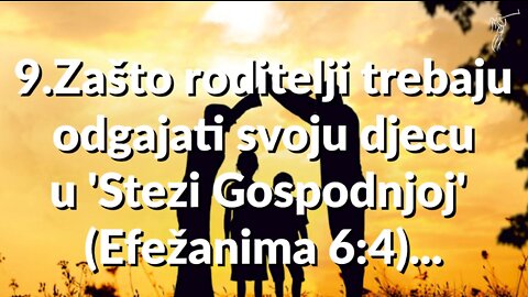PREODGAJANJE- 9. Zašto roditelji trebaju odgajati svoju djecu u 'Stezi Gospodnjoj' (Efežanima 64)