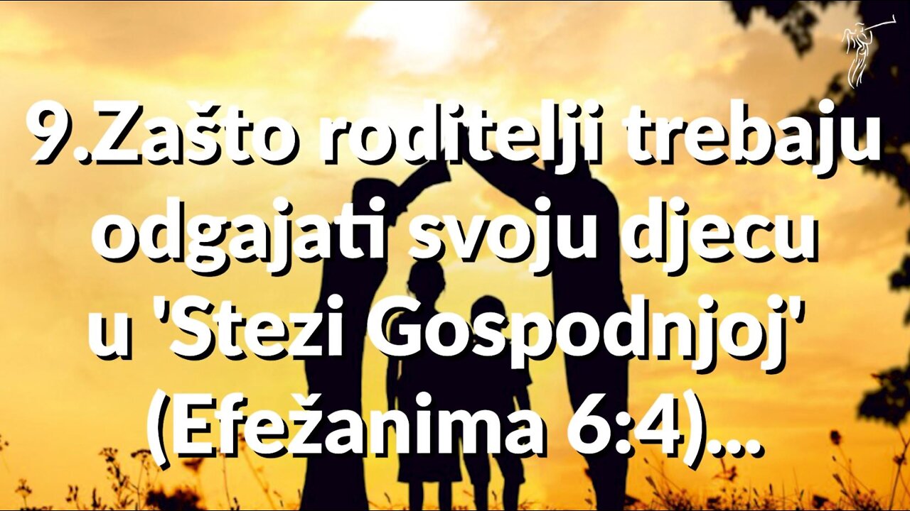 PREODGAJANJE- 9. Zašto roditelji trebaju odgajati svoju djecu u 'Stezi Gospodnjoj' (Efežanima 64)