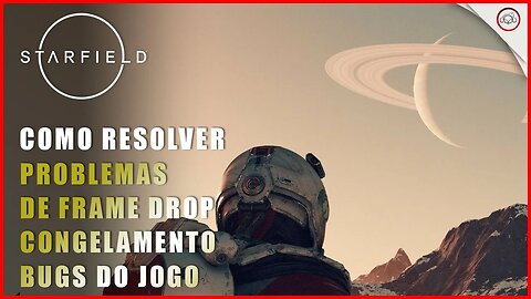 Starfield, Como resolver os bugs de performa do jogo, frame drop, cogelamento etc | Super-Dica