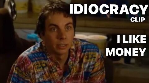 I Like Money / IDIOCRACY