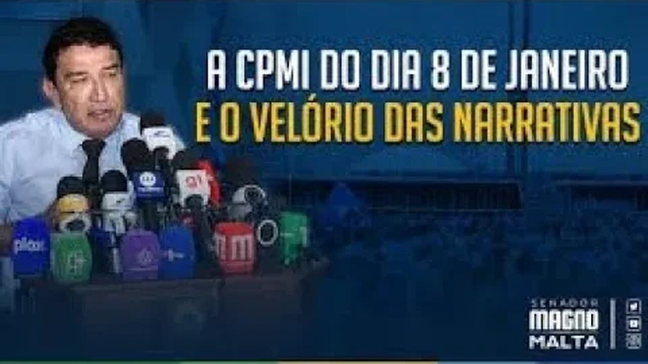 A CPMI do dia 8 de janeiro e o velório das narrativas | @MagnoMaltaBrasil